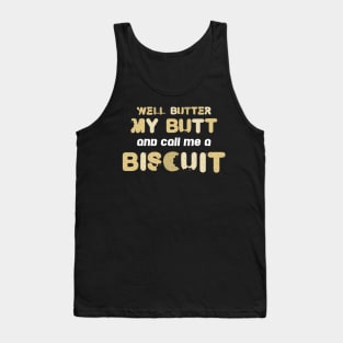 Well Butter My Butt And Call Me A Biscuit Tank Top